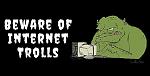 Click image for larger version

Name:	Beware-of-Internet-Trolls-BMT-Micro1.jpg
Views:	437
Size:	47.6 KB
ID:	66759