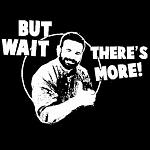 Click image for larger version

Name:	but-wait-theres-more-billy-mays-cartoon.jpg
Views:	341
Size:	15.1 KB
ID:	61847